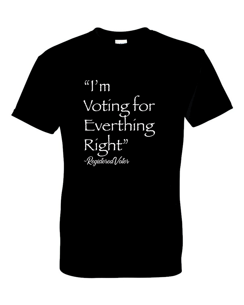I'm Voting for Everything Right