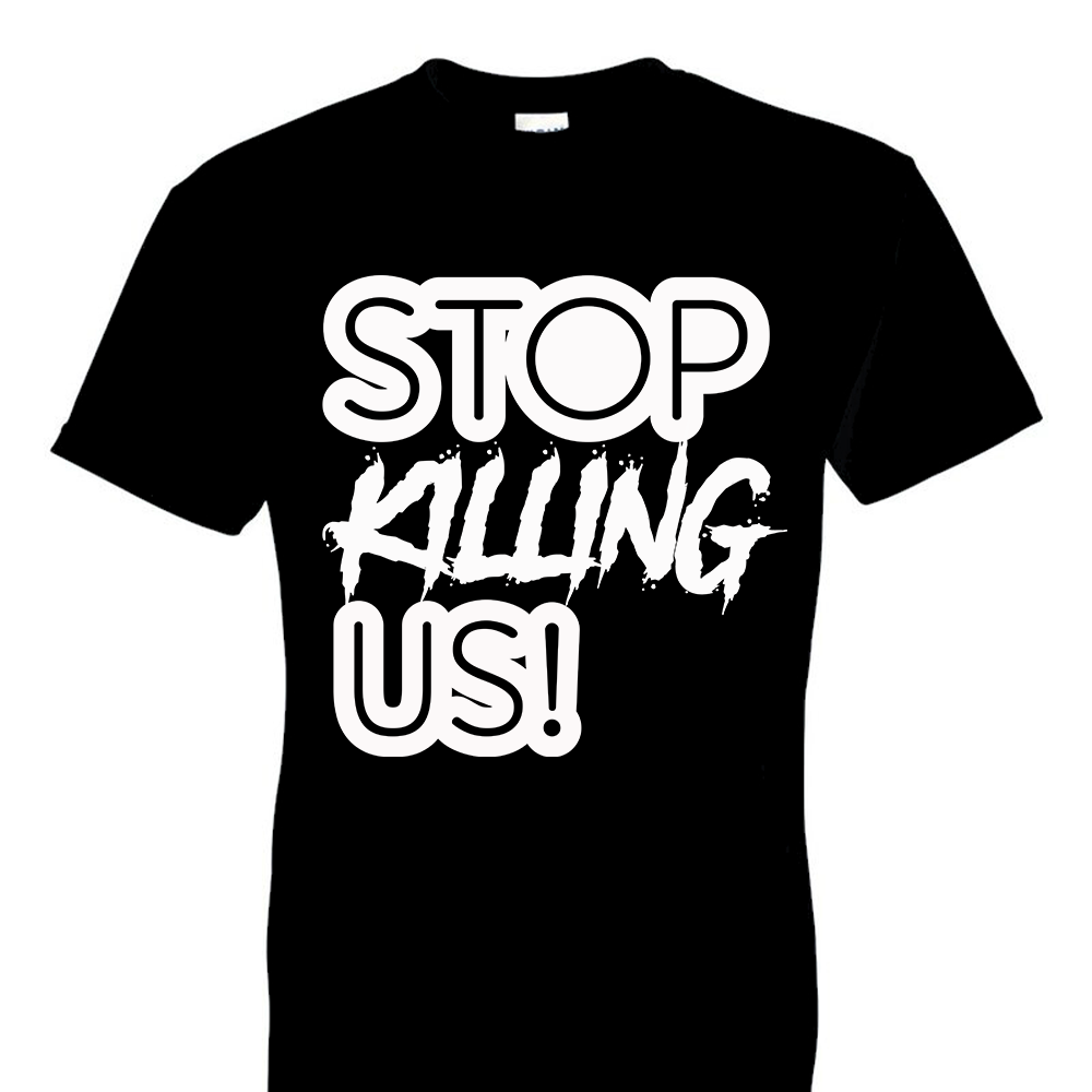 Stop Killing Us!