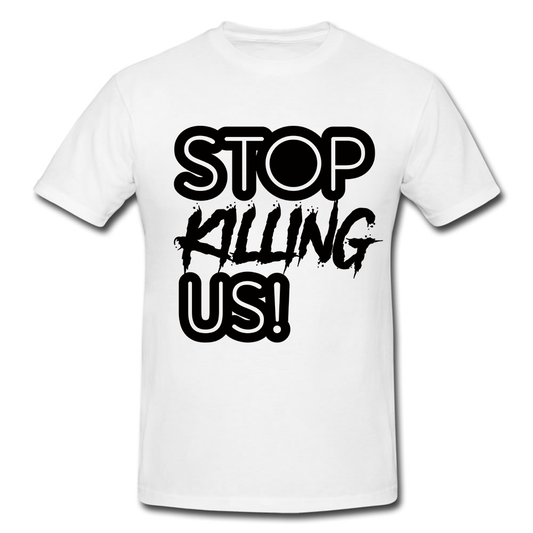 Stop Killing Us!